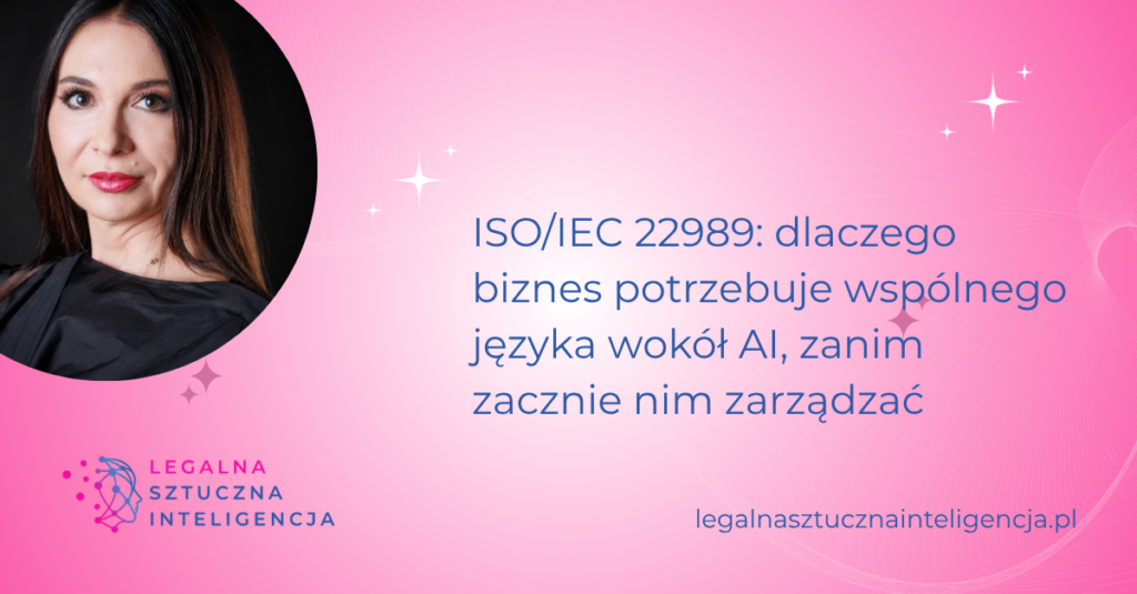 ISO/IEC 22989: dlaczego biznes potrzebuje wspólnego języka wokół AI, zanim zacznie nim zarządzać